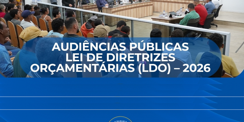 CÂMARA CONVIDA POPULAÇÃO PARA AS AUDIÊNCIAS PÚBLICAS DA LDO DE 2026